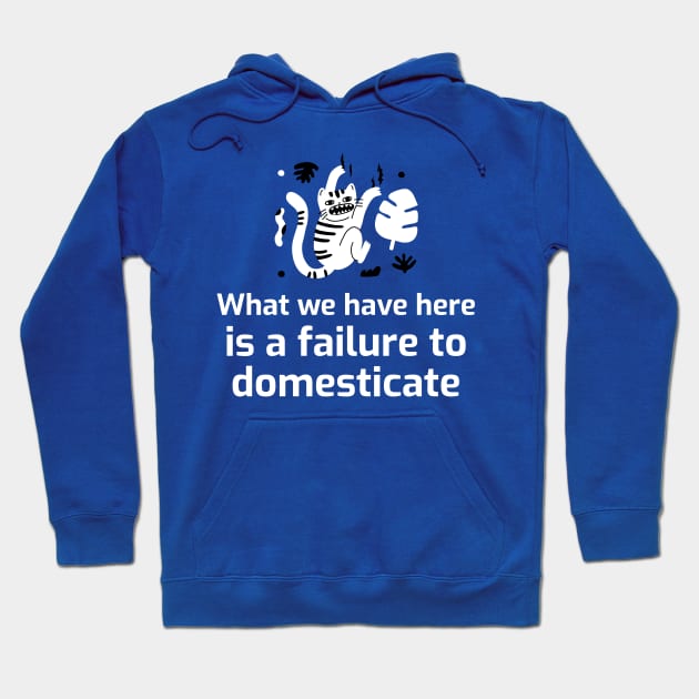 What we have here is a failure to DOMESTICATE Hoodie by FTLOG